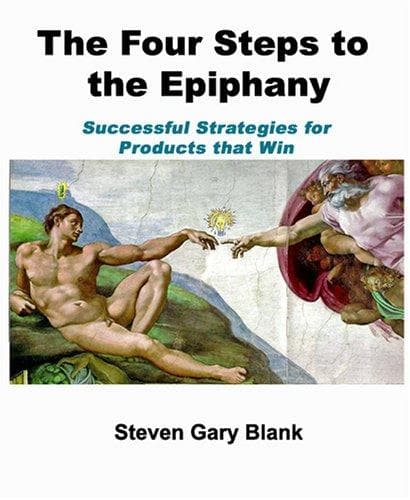 The Four Steps to the Epiphany: Successful Strategies for Products that Win cover