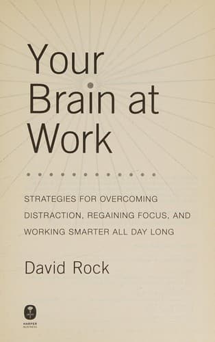 Your Brain at Work: Strategies for Overcoming Distraction, Regaining Focus, and Working Smarter All Day Long cover