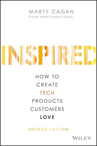 Summary of "Inspired: How to Create Products Customers Love"