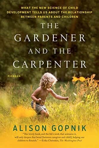 The Gardener and the Carpenter: What the New Science of Child Development Tells Us About the Relationship Between Parents and Children cover