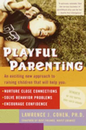 Playful Parenting: An Exciting New Approach to Raising Children That Will Help You Nurture Close Connections, Solve Behavior Problems, and Encourage Confidence cover