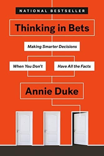 Summary of "Thinking in Bets: Making Smarter Decisions When You Don't Have All the Facts"