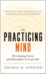 Summary of "The Practicing Mind: Developing Focus and Discipline in Your Life"